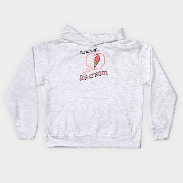 I Dream of Ice Cream Kids Hoodie by LexieLou